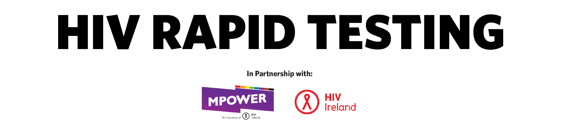 HIV RAPID TESTING. In partnership with MPOWER and HIV IRELAND